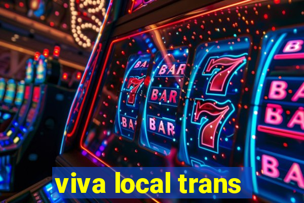 viva local trans